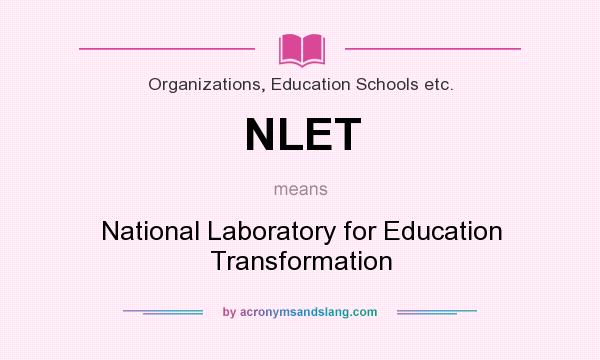 What does NLET mean? It stands for National Laboratory for Education Transformation