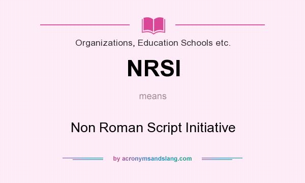 What does NRSI mean? It stands for Non Roman Script Initiative