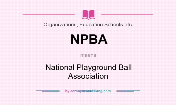 What does NPBA mean? It stands for National Playground Ball Association