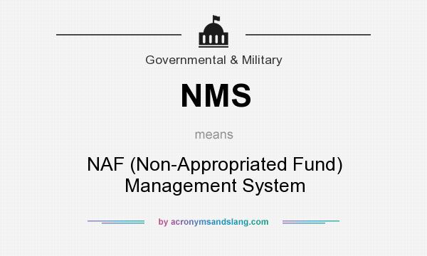 What does NMS mean? It stands for NAF (Non-Appropriated Fund) Management System