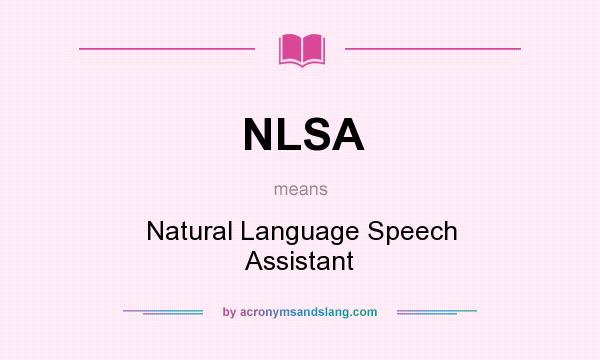 What does NLSA mean? It stands for Natural Language Speech Assistant