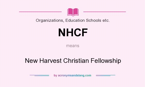 What does NHCF mean? It stands for New Harvest Christian Fellowship