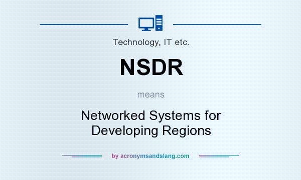 What does NSDR mean? It stands for Networked Systems for Developing Regions