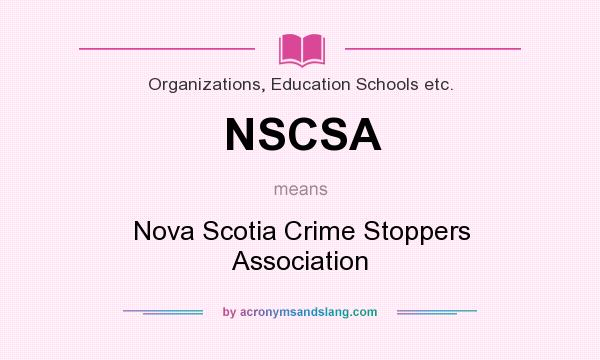 What does NSCSA mean? It stands for Nova Scotia Crime Stoppers Association