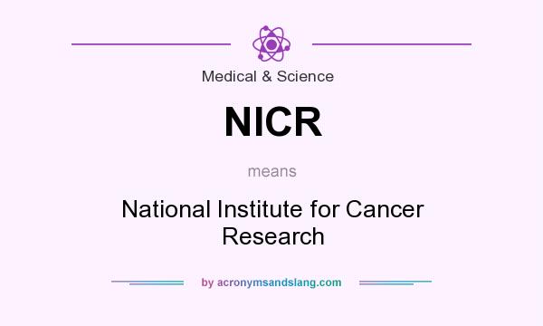 What does NICR mean? It stands for National Institute for Cancer Research