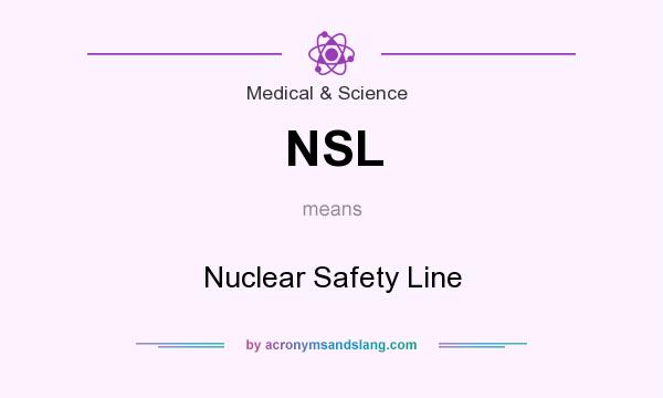 What does NSL mean? It stands for Nuclear Safety Line
