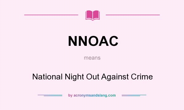 What does NNOAC mean? It stands for National Night Out Against Crime