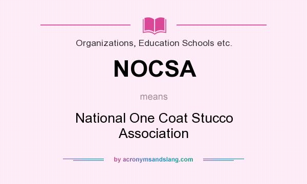 What does NOCSA mean? It stands for National One Coat Stucco Association