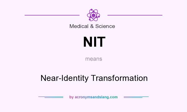 What does NIT mean? It stands for Near-Identity Transformation