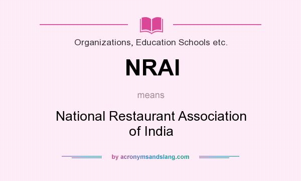 What does NRAI mean? It stands for National Restaurant Association of India
