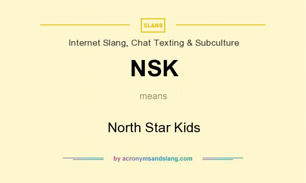 What does NSK mean? It stands for North Star Kids