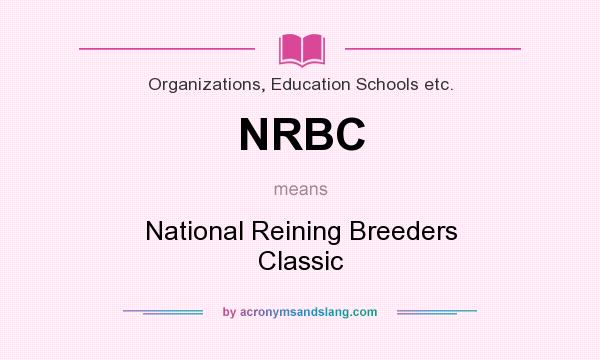 What does NRBC mean? It stands for National Reining Breeders Classic