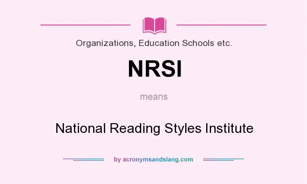 What does NRSI mean? It stands for National Reading Styles Institute