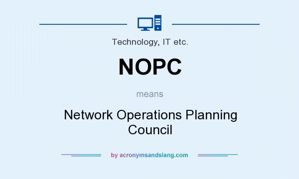 What does NOPC mean? It stands for Network Operations Planning Council