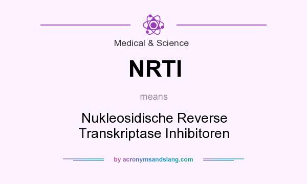 What does NRTI mean? It stands for Nukleosidische Reverse Transkriptase Inhibitoren
