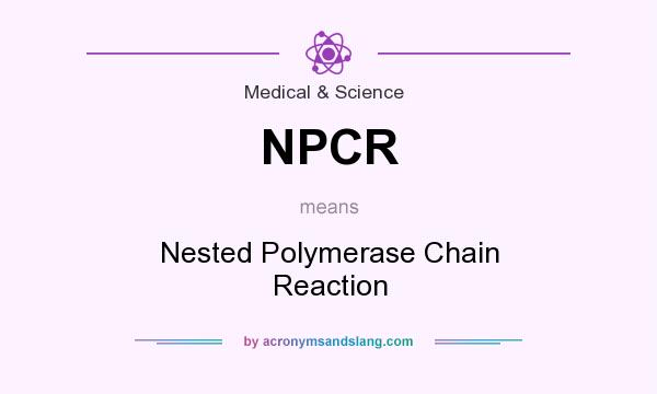What does NPCR mean? It stands for Nested Polymerase Chain Reaction