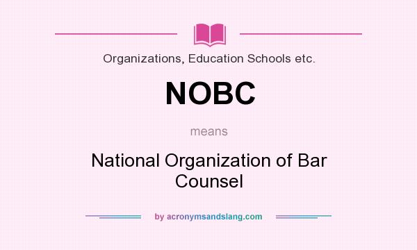 What does NOBC mean? It stands for National Organization of Bar Counsel
