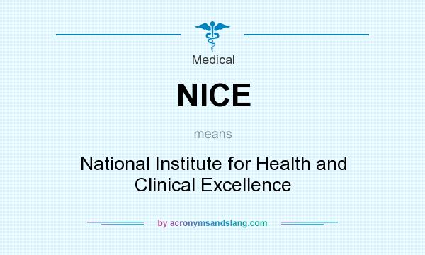 What does NICE mean? It stands for National Institute for Health and Clinical Excellence