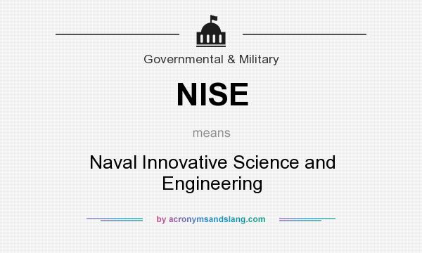 What does NISE mean? It stands for Naval Innovative Science and Engineering