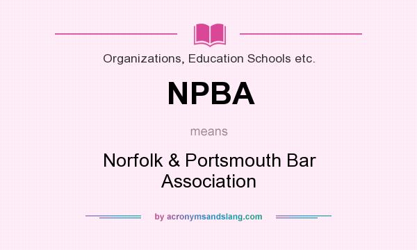 What does NPBA mean? It stands for Norfolk & Portsmouth Bar Association