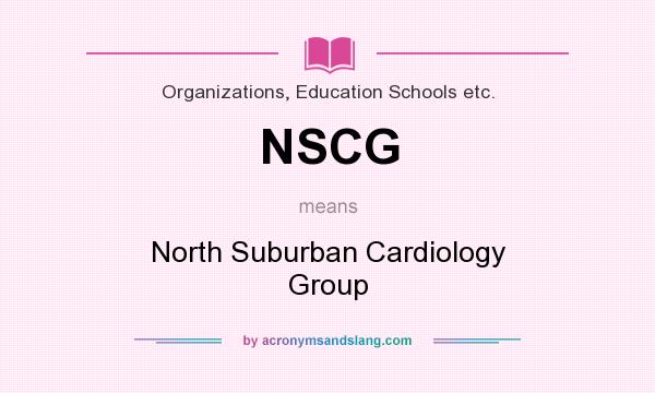 What does NSCG mean? It stands for North Suburban Cardiology Group
