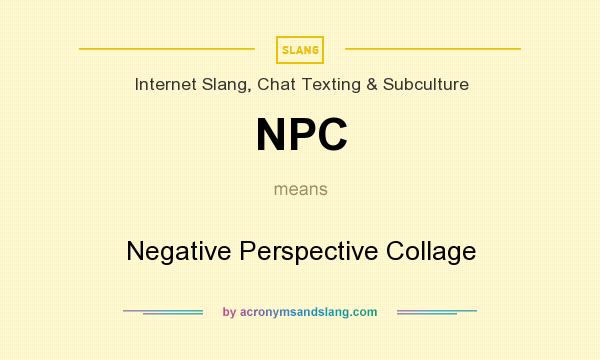 What does NPC mean? It stands for Negative Perspective Collage