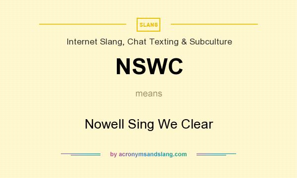 What does NSWC mean? It stands for Nowell Sing We Clear