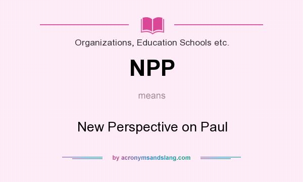 What does NPP mean? It stands for New Perspective on Paul