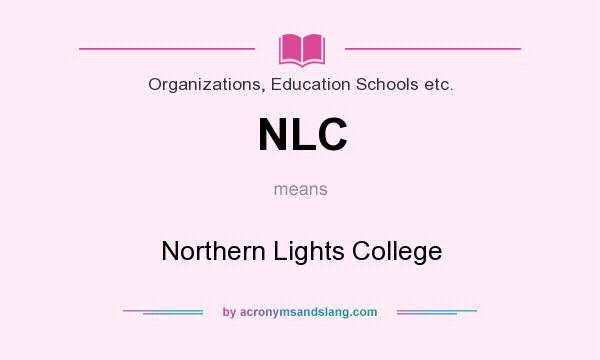 What does NLC mean? It stands for Northern Lights College