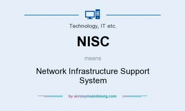 What does NISC mean? It stands for Network Infrastructure Support System