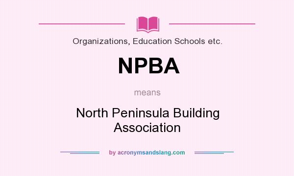 What does NPBA mean? It stands for North Peninsula Building Association
