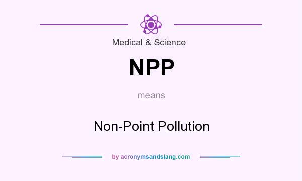 What does NPP mean? It stands for Non-Point Pollution