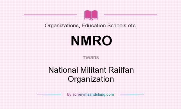 What does NMRO mean? It stands for National Militant Railfan Organization