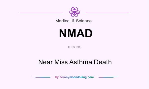 What does NMAD mean? It stands for Near Miss Asthma Death