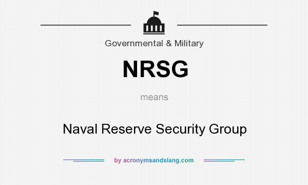 What does NRSG mean? It stands for Naval Reserve Security Group