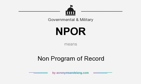 What does NPOR mean? It stands for Non Program of Record