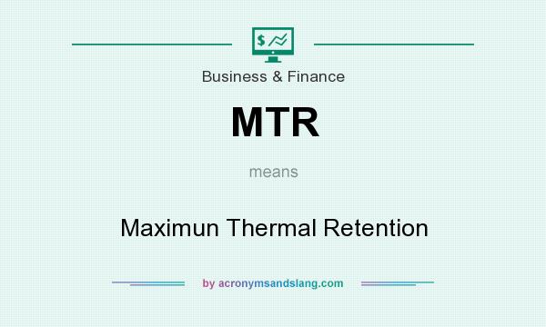 What does MTR mean? It stands for Maximun Thermal Retention