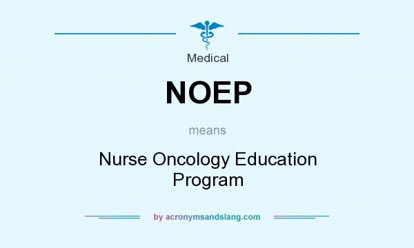 What does NOEP mean? It stands for Nurse Oncology Education Program