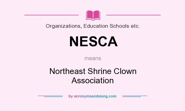 What does NESCA mean? It stands for Northeast Shrine Clown Association