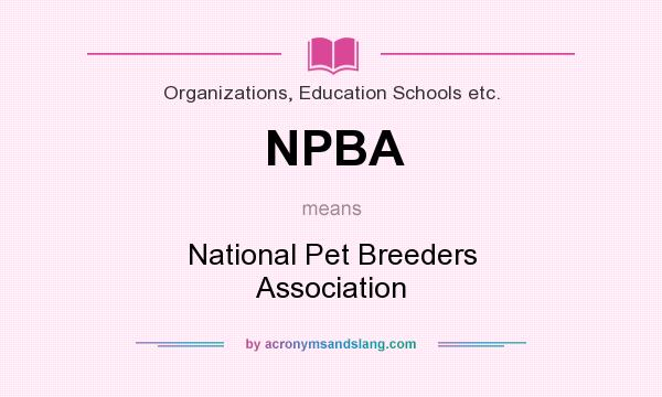 What does NPBA mean? It stands for National Pet Breeders Association