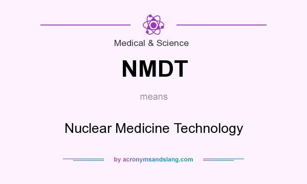 What does NMDT mean? It stands for Nuclear Medicine Technology