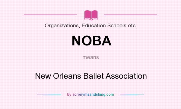 What does NOBA mean? It stands for New Orleans Ballet Association