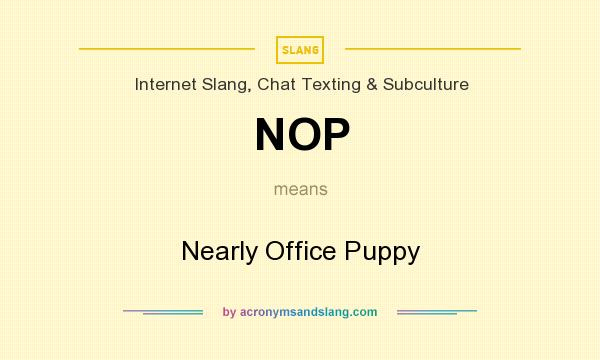 What does NOP mean? It stands for Nearly Office Puppy