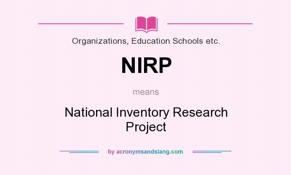 What does NIRP mean? It stands for National Inventory Research Project