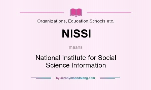 What does NISSI mean? It stands for National Institute for Social Science Information
