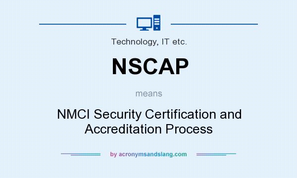 What does NSCAP mean? It stands for NMCI Security Certification and Accreditation Process