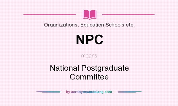 What does NPC mean? It stands for National Postgraduate Committee