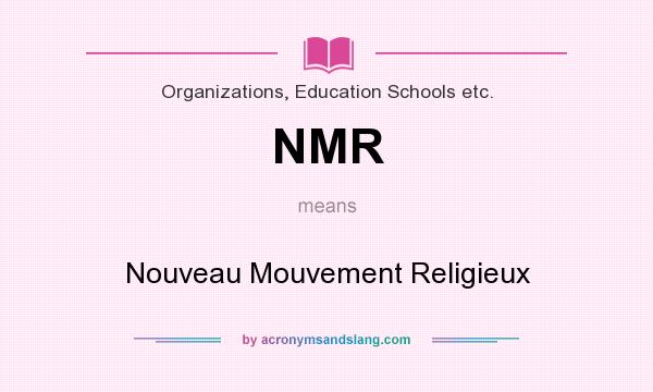What does NMR mean? It stands for Nouveau Mouvement Religieux