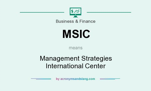 What does MSIC mean? It stands for Management Strategies International Center