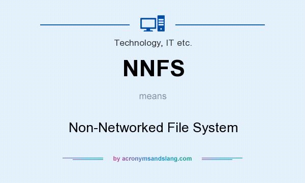 What does NNFS mean? It stands for Non-Networked File System
